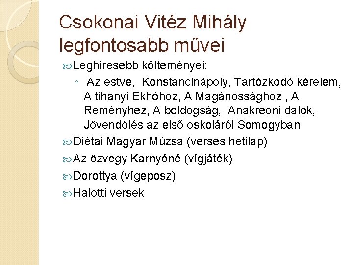 Csokonai Vitéz Mihály legfontosabb művei Leghíresebb költeményei: ◦ Az estve, Konstancinápoly, Tartózkodó kérelem, A