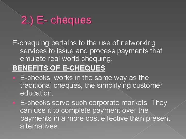 2. ) E- cheques E-chequing pertains to the use of networking services to issue