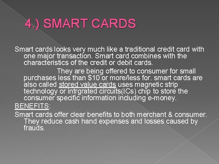 4. ) SMART CARDS Smart cards looks very much like a traditional credit card