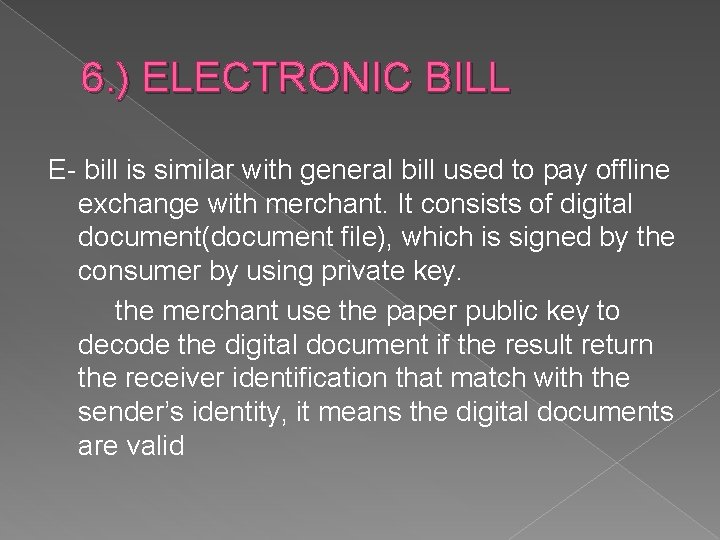 6. ) ELECTRONIC BILL E- bill is similar with general bill used to pay