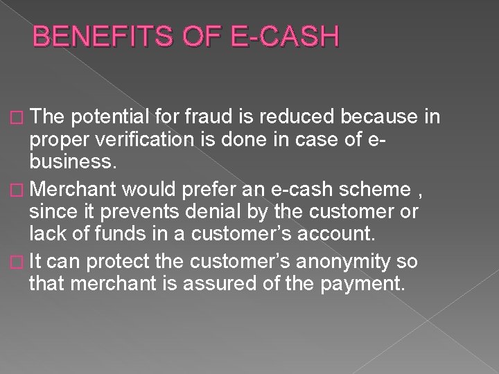 BENEFITS OF E-CASH � The potential for fraud is reduced because in proper verification