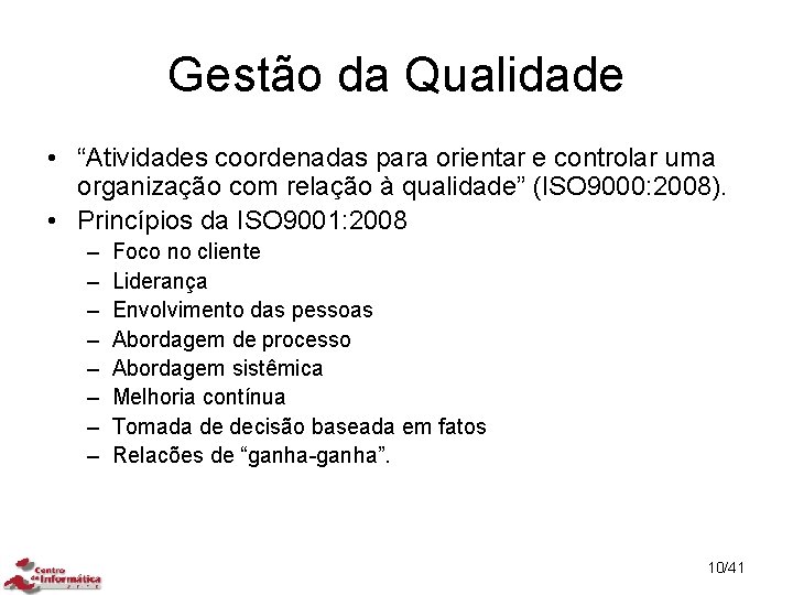 Gestão da Qualidade • “Atividades coordenadas para orientar e controlar uma organização com relação