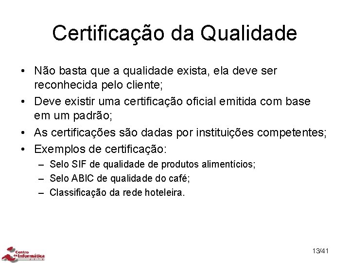 Certificação da Qualidade • Não basta que a qualidade exista, ela deve ser reconhecida