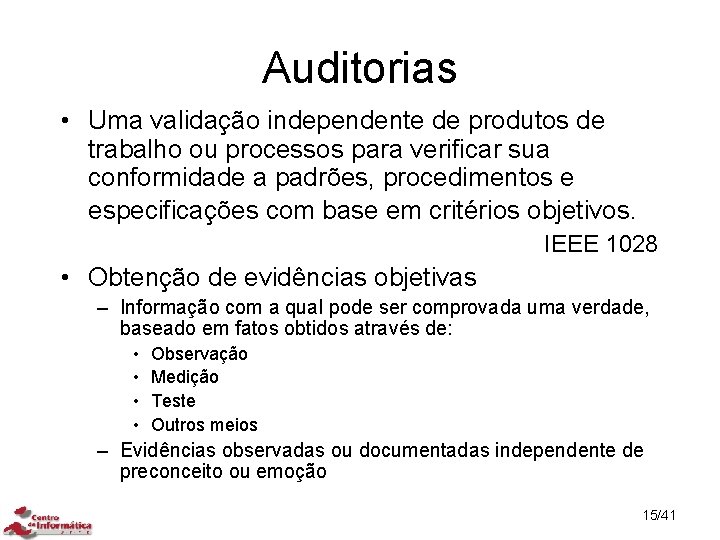 Auditorias • Uma validação independente de produtos de trabalho ou processos para verificar sua