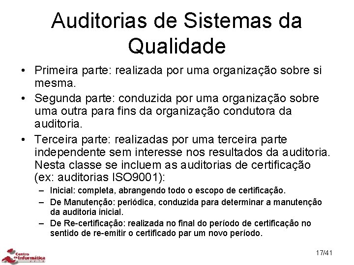 Auditorias de Sistemas da Qualidade • Primeira parte: realizada por uma organização sobre si