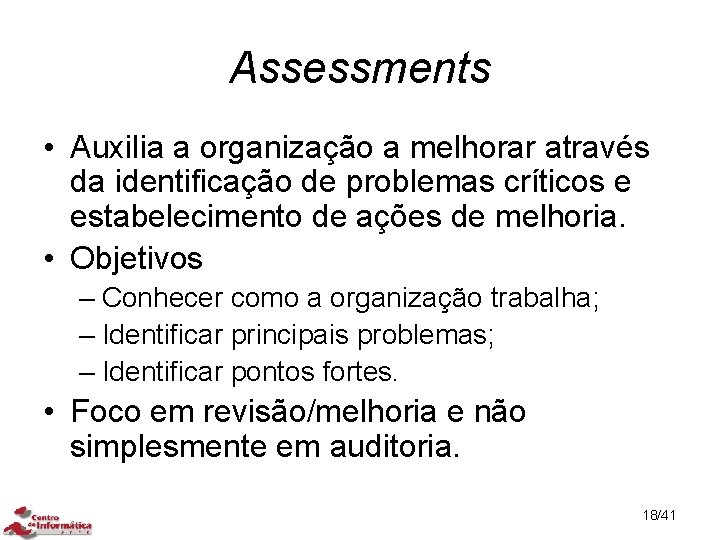 Assessments • Auxilia a organização a melhorar através da identificação de problemas críticos e