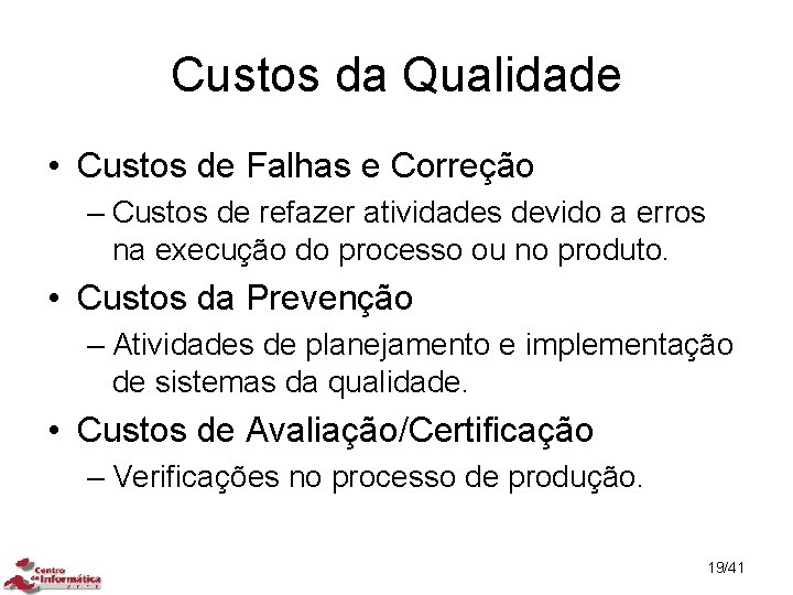 Custos da Qualidade • Custos de Falhas e Correção – Custos de refazer atividades