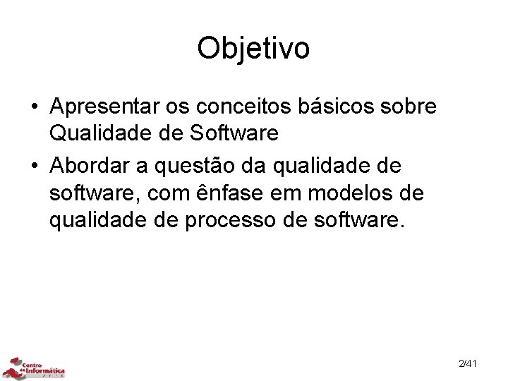 Objetivo • Apresentar os conceitos básicos sobre Qualidade de Software • Abordar a questão