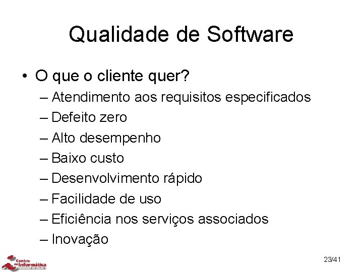 Qualidade de Software • O que o cliente quer? – Atendimento aos requisitos especificados