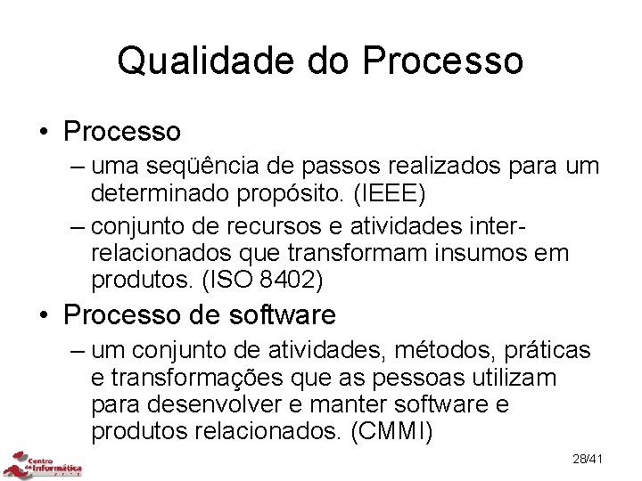 Qualidade do Processo • Processo – uma seqüência de passos realizados para um determinado