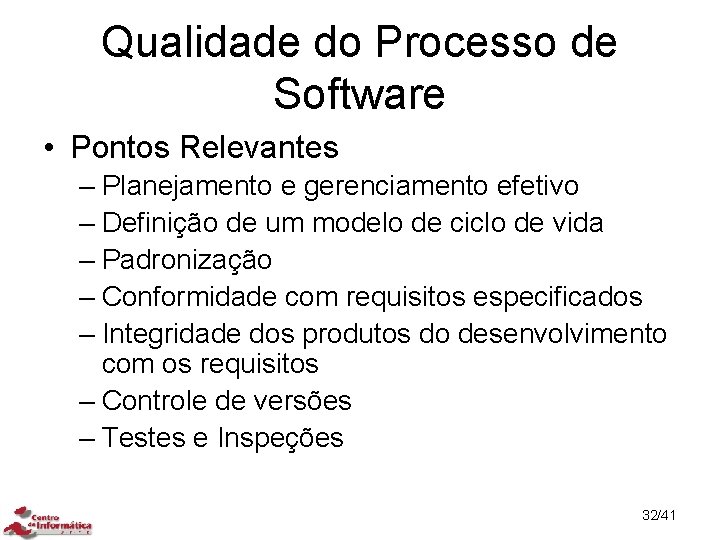 Qualidade do Processo de Software • Pontos Relevantes – Planejamento e gerenciamento efetivo –