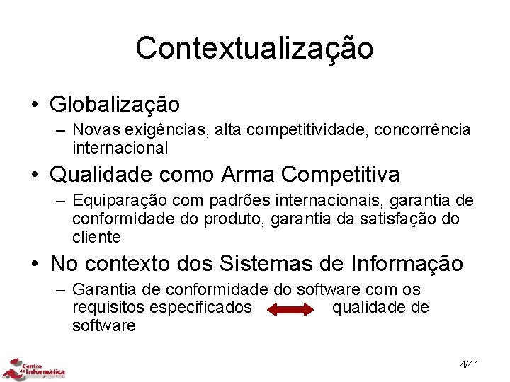 Contextualização • Globalização – Novas exigências, alta competitividade, concorrência internacional • Qualidade como Arma