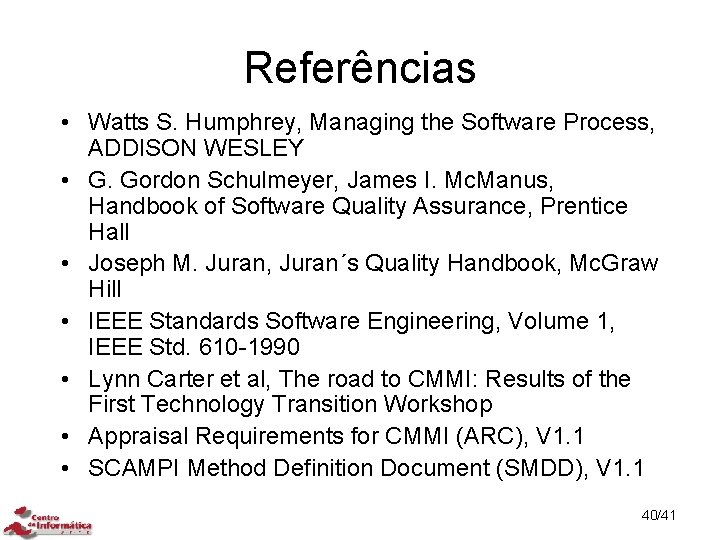 Referências • Watts S. Humphrey, Managing the Software Process, ADDISON WESLEY • G. Gordon