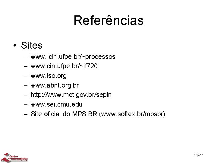 Referências • Sites – – – – www. cin. ufpe. br/~processos www. cin. ufpe.