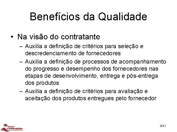 Benefícios da Qualidade • Na visão do contratante – Auxilia a definição de critérios