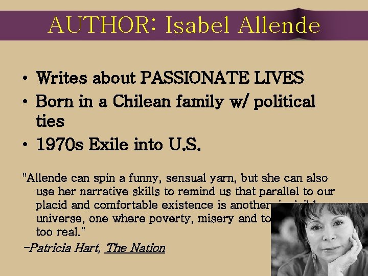 AUTHOR: Isabel Allende • Writes about PASSIONATE LIVES • Born in a Chilean family