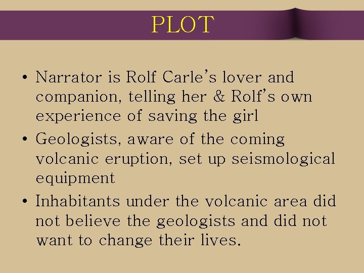 PLOT • Narrator is Rolf Carle’s lover and companion, telling her & Rolf’s own