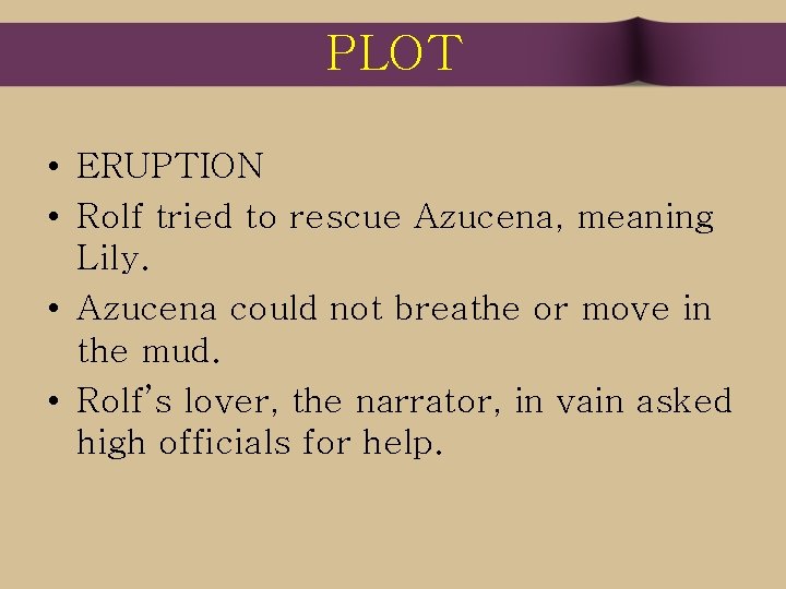 PLOT • ERUPTION • Rolf tried to rescue Azucena, meaning Lily. • Azucena could