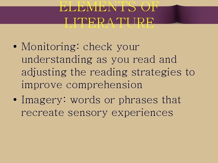 ELEMENTS OF LITERATURE • Monitoring: check your understanding as you read and adjusting the