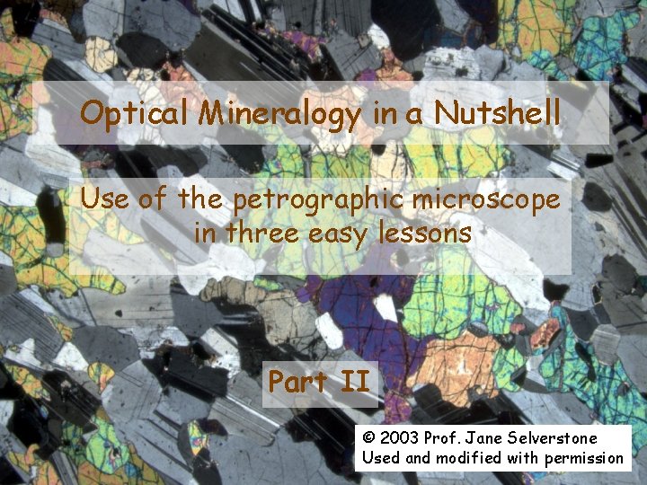 Optical Mineralogy in a Nutshell Use of the petrographic microscope in three easy lessons