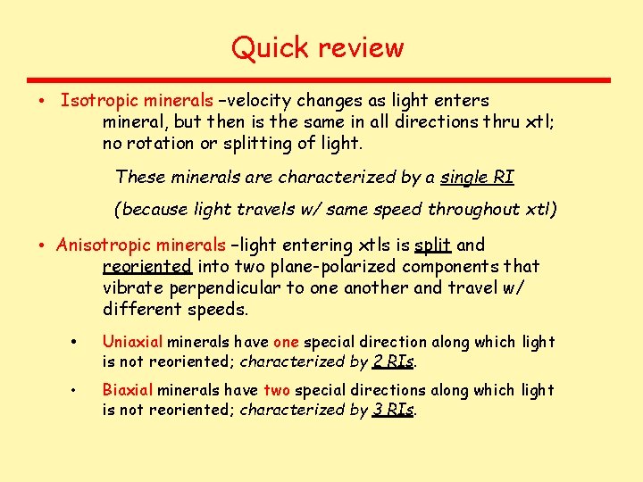 Quick review • Isotropic minerals –velocity changes as light enters mineral, but then is