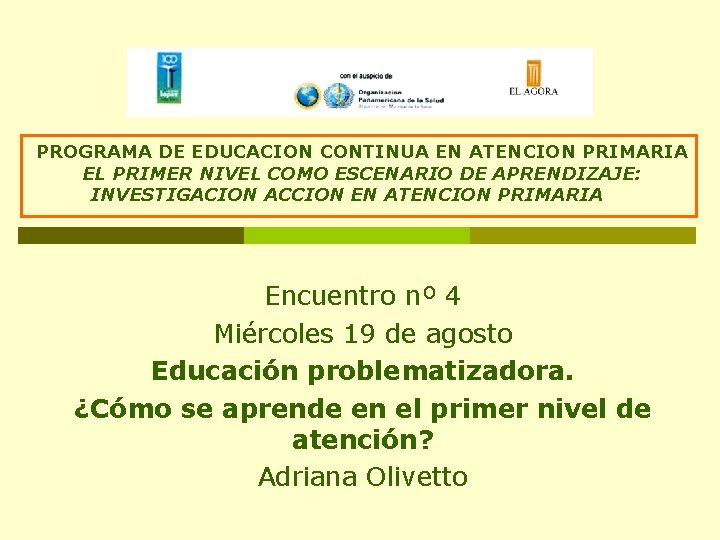 PROGRAMA DE EDUCACION CONTINUA EN ATENCION PRIMARIA EL PRIMER NIVEL COMO ESCENARIO DE APRENDIZAJE: