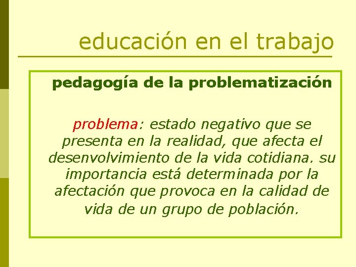 educación en el trabajo pedagogía de la problematización problema: estado negativo que se presenta