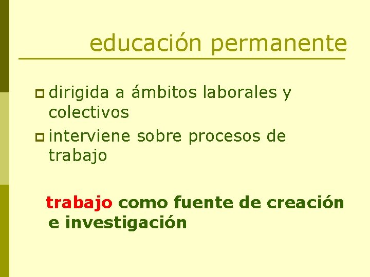 educación permanente p dirigida a ámbitos laborales y colectivos p interviene sobre procesos de