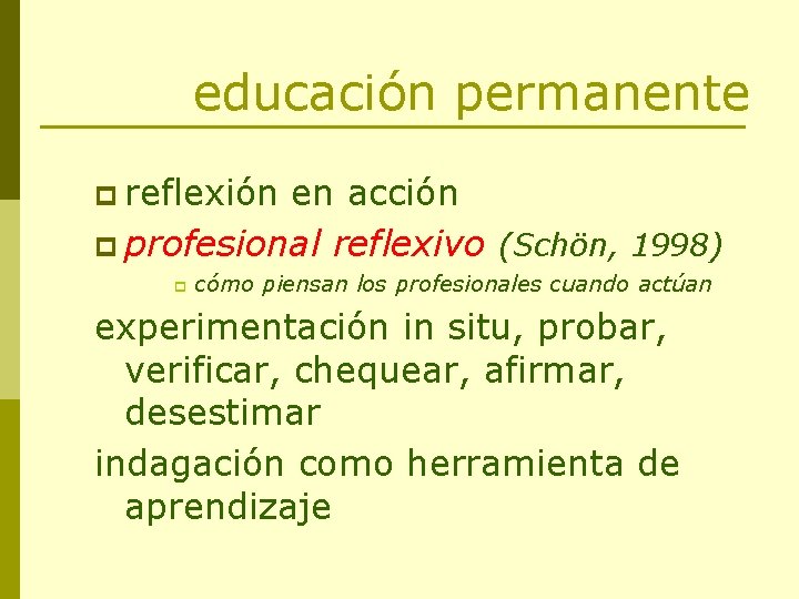 educación permanente p reflexión en acción p profesional reflexivo (Schön, 1998) p cómo piensan