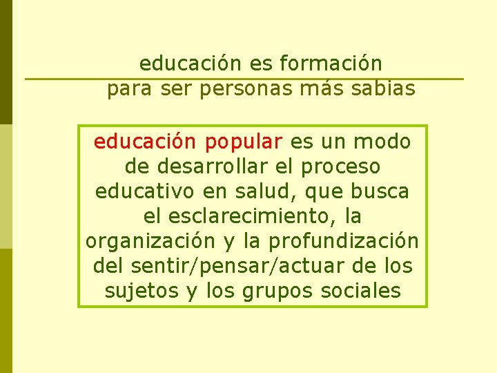 educación es formación para ser personas más sabias educación popular es un modo de