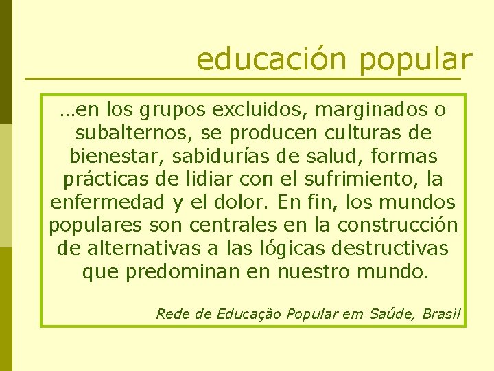 educación popular …en los grupos excluidos, marginados o subalternos, se producen culturas de bienestar,