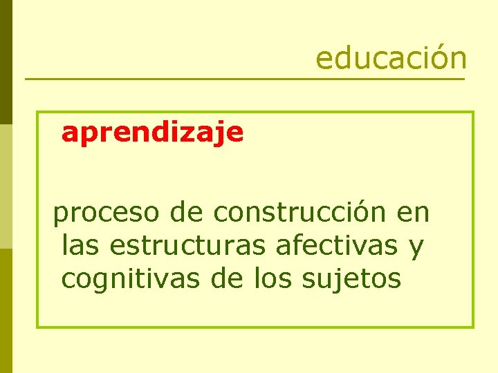 educación aprendizaje proceso de construcción en las estructuras afectivas y cognitivas de los sujetos