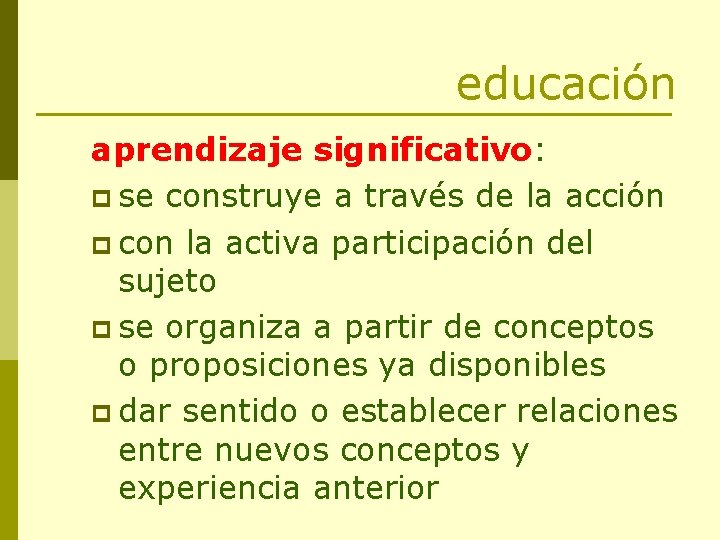 educación aprendizaje significativo: p se construye a través de la acción p con la