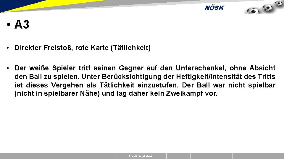 NÖSK • A 3 • Direkter Freistoß, rote Karte (Tätlichkeit) • Der weiße Spieler