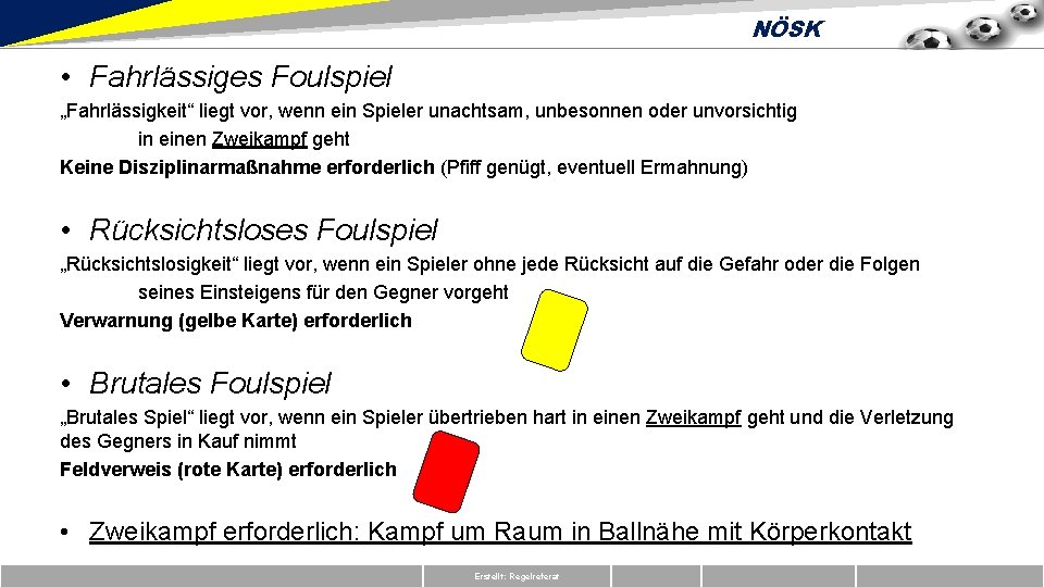 NÖSK • Fahrlässiges Foulspiel „Fahrlässigkeit“ liegt vor, wenn ein Spieler unachtsam, unbesonnen oder unvorsichtig