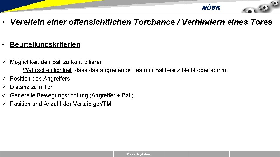NÖSK • Vereiteln einer offensichtlichen Torchance / Verhindern eines Tores • Beurteilungskriterien ü Möglichkeit