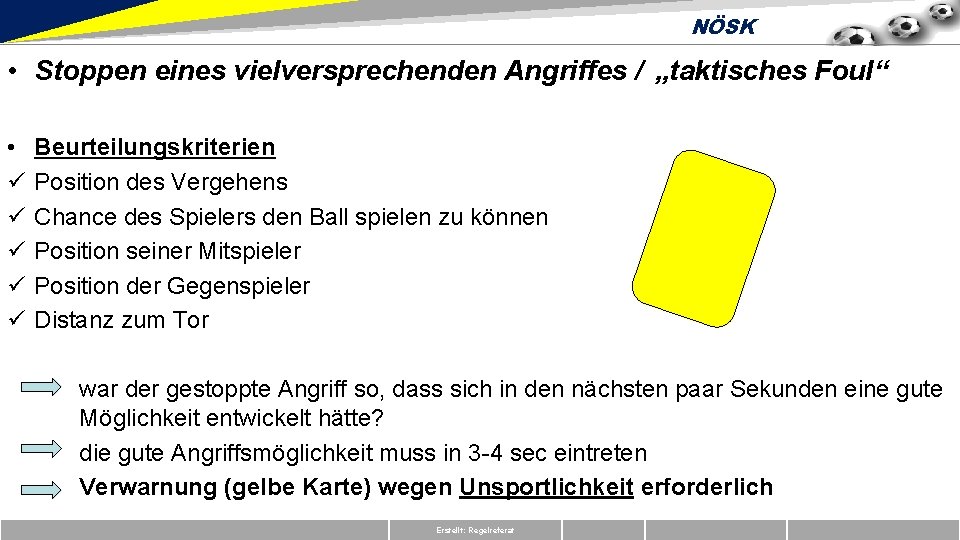 NÖSK • Stoppen eines vielversprechenden Angriffes / „taktisches Foul“ • ü ü ü Beurteilungskriterien