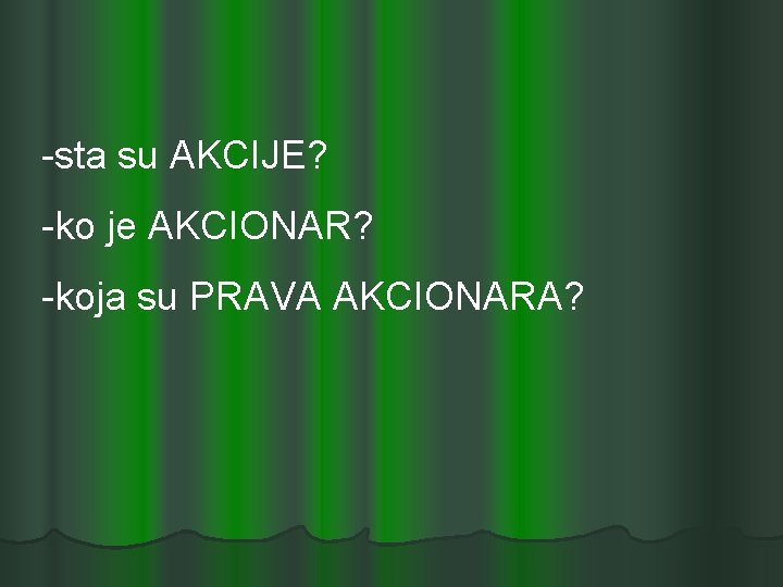 -sta su AKCIJE? -ko je AKCIONAR? -koja su PRAVA AKCIONARA? 