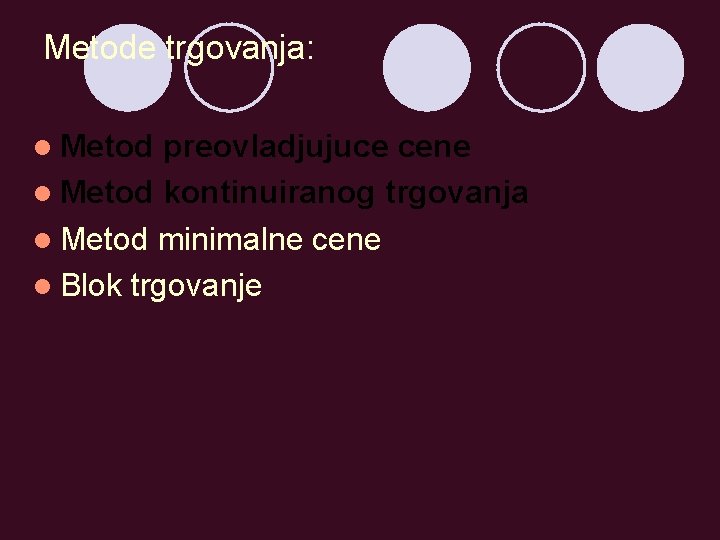 Metode trgovanja: l Metod preovladjujuce cene l Metod kontinuiranog trgovanja l Metod minimalne cene