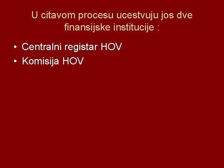 U citavom procesu ucestvuju jos dve finansijske institucije : • Centralni registar HOV •