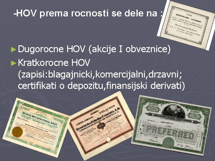  -HOV prema rocnosti se dele na : ► Dugorocne HOV (akcije I obveznice)