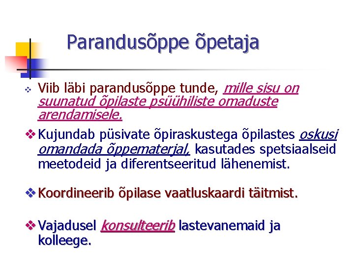 Parandusõppe õpetaja v Viib läbi parandusõppe tunde, mille sisu on suunatud õpilaste psüühiliste omaduste