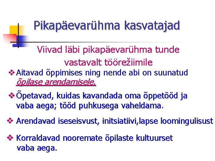 Pikapäevarühma kasvatajad Viivad läbi pikapäevarühma tunde vastavalt töörežiimile v Aitavad õppimises ning nende abi