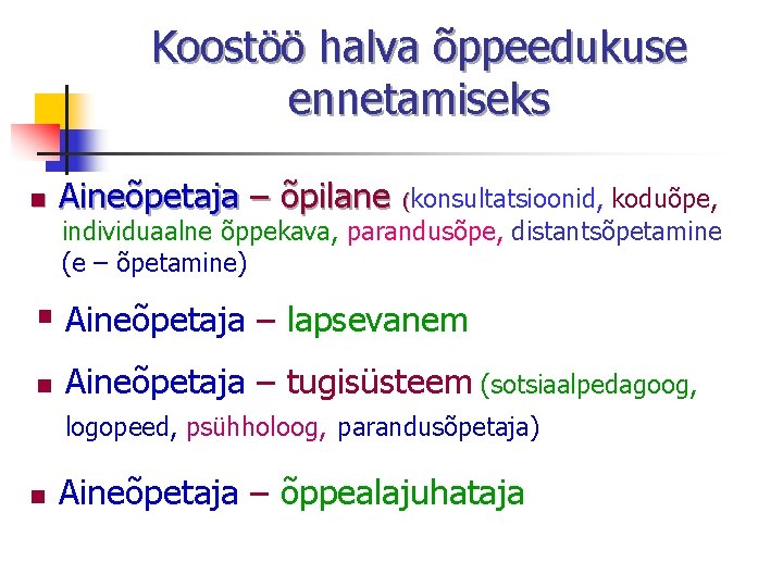 Koostöö halva õppeedukuse ennetamiseks n Aineõpetaja – õpilane (konsultatsioonid, koduõpe, individuaalne õppekava, parandusõpe, distantsõpetamine