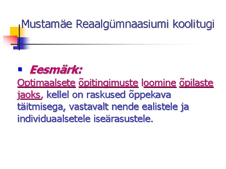 Mustamäe Reaalgümnaasiumi koolitugi § Eesmärk: Optimaalsete õpitingimuste loomine õpilaste jaoks, kellel on raskused õppekava