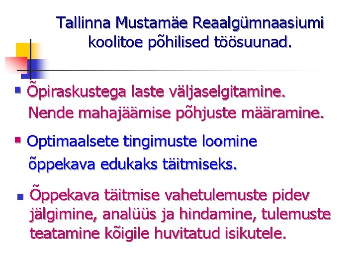 Tallinna Mustamäe Reaalgümnaasiumi koolitoe põhilised töösuunad. § Õpiraskustega laste väljaselgitamine. Nende mahajäämise põhjuste määramine.