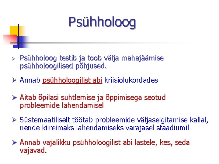 Psühholoog Ø Psühholoog testib ja toob välja mahajäämise psühholoogilised põhjused. Ø Annab psühholoogilist abi