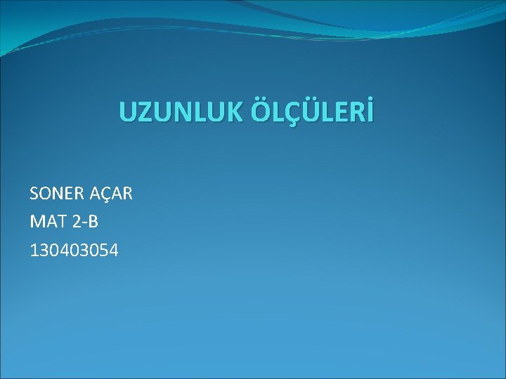 UZUNLUK ÖLÇÜLERİ SONER AÇAR MAT 2 -B 130403054 