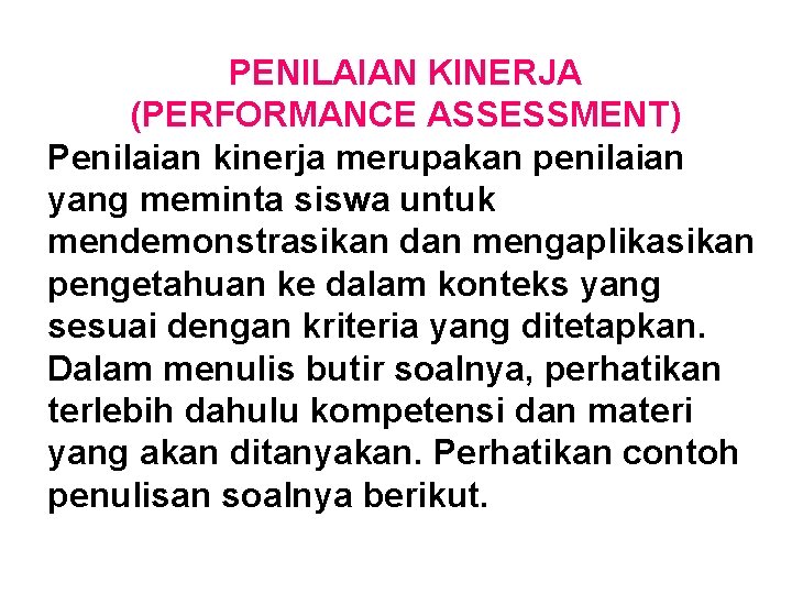 PENILAIAN KINERJA (PERFORMANCE ASSESSMENT) Penilaian kinerja merupakan penilaian yang meminta siswa untuk mendemonstrasikan dan