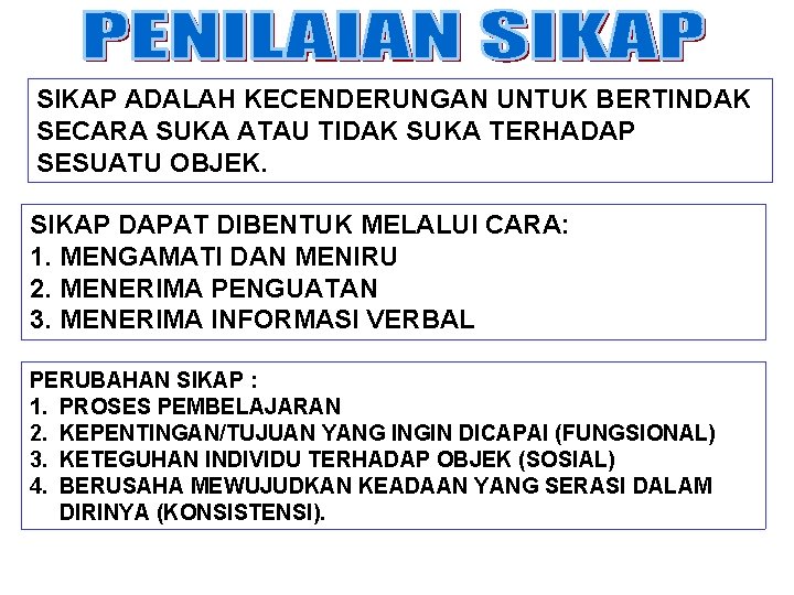 SIKAP ADALAH KECENDERUNGAN UNTUK BERTINDAK SECARA SUKA ATAU TIDAK SUKA TERHADAP SESUATU OBJEK. SIKAP